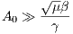       √--
A0 ≫  -μβ-
       γ
